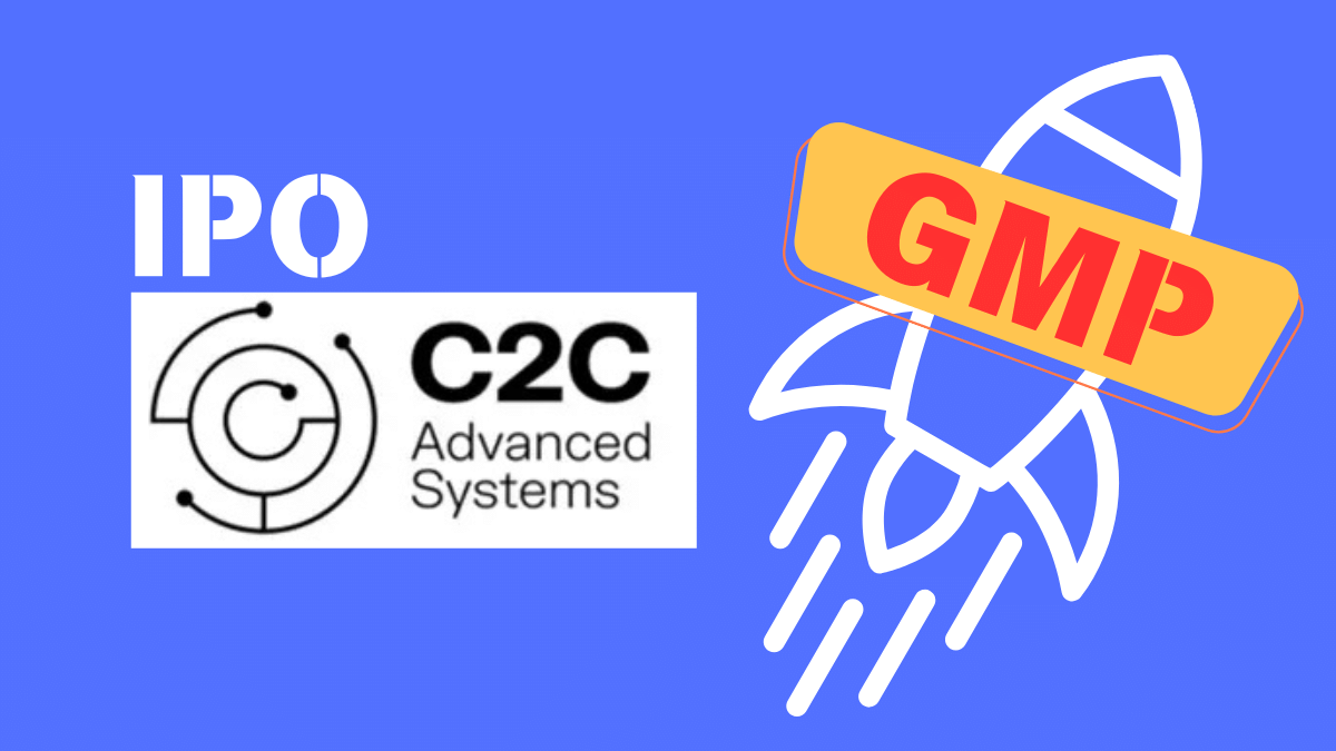 C2C Advanced Systems IPO GMP: ग्रे मार्केट में तेज उछाल, 97 फीसदी पहुंचा, मिलेगा डबल रिटर्न!