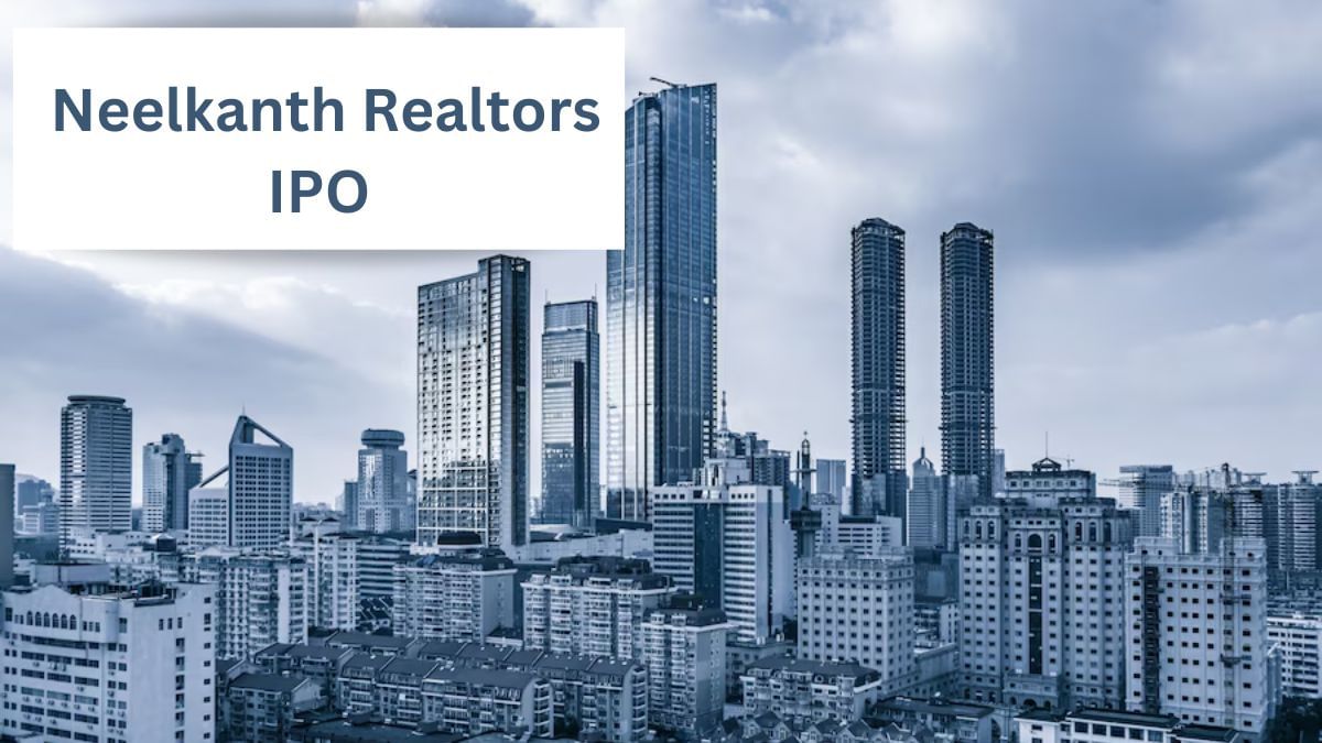 रियल एस्‍टेट कंपनी Neelkanth Realtors ला रही अपना IPO, Sebi को दाखिल किए पेपर