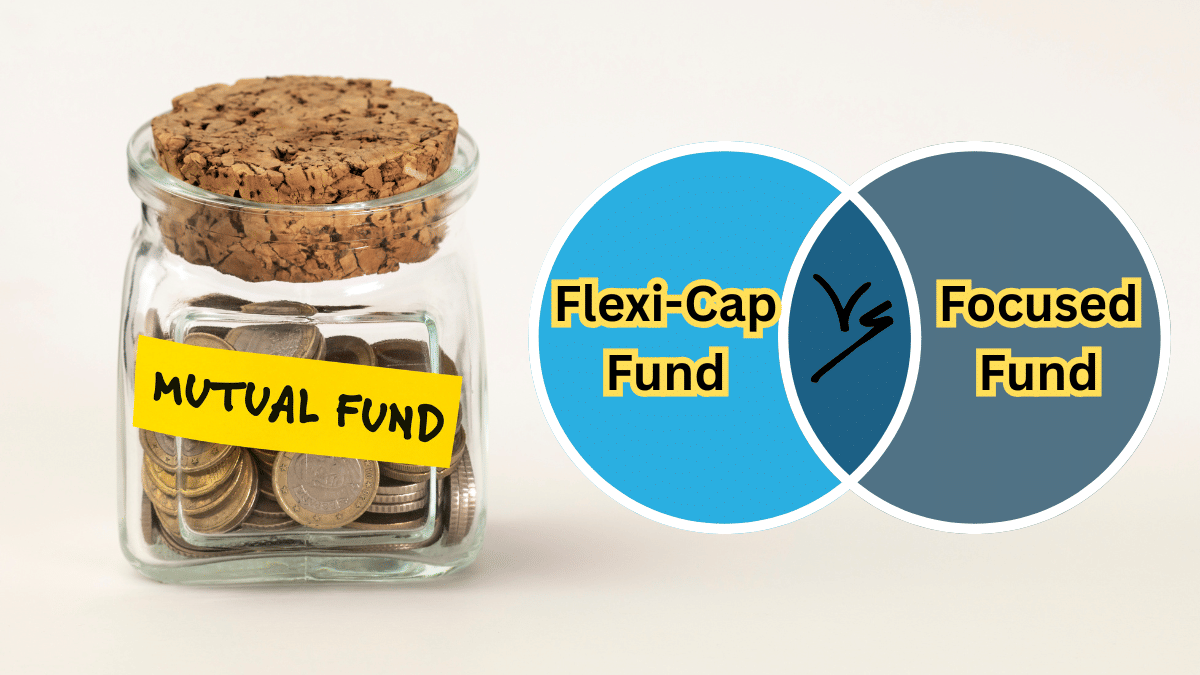 Focused Fund vs Flexi-Cap Fund: निवेशकों के लिए क्या बेहतर? जानें 10 साल के प्रदर्शन, रिस्क-रिटर्न की पूरी रिपोर्ट