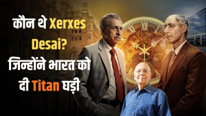 जब विदेशी कंपनी ने उड़ाया मजाक, तब Xerxes Desai ने ठान ली जिद; जन्म हुआ Titan और बदल गई भारतीय घड़ी इंडस्ट्री